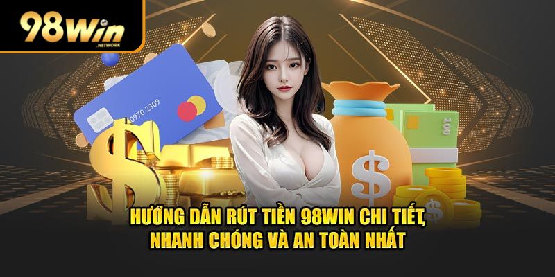 98WIN - Link Trang Chủ 98Win.com Tặng 98K Chính Thức 97 Huong Dan Rut Tien 98WIN Ve Ngay Lap Tuc